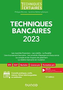 Techniques bancaires 2023 : les marchés financiers, les crédits, la fiscalité, l'environnement bancaire, les produits d'épargne et d'assurance, le compte et les moyens de paiement, la relation bancaire en mutation