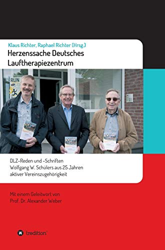 Herzenssache Deutsches Lauftherapiezentrum: DLZ-Reden und -Schriften Wolfgang W. Schülers aus 25 Jahren aktiver Vereinszugehörigkeit