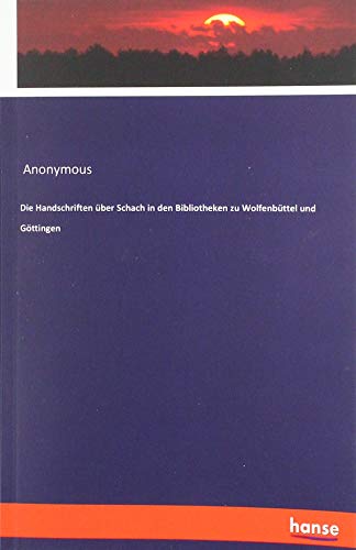Die Handschriften über Schach in den Bibliotheken zu Wolfenbüttel und Göttingen