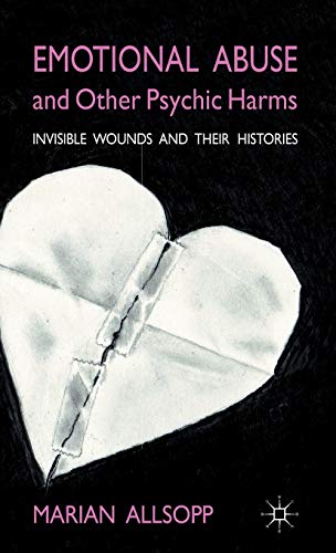 Emotional Abuse and Other Psychic Harms: Invisible Wounds and their Histories