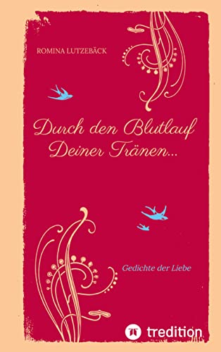 Durch den Blutlauf Deiner Tränen...: Gedichte der Liebe