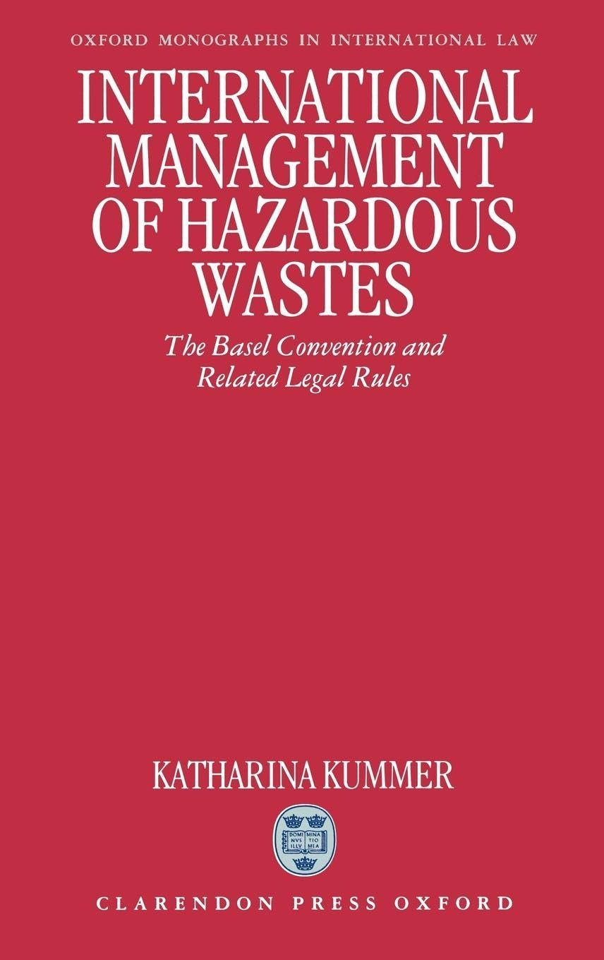 International Management of Hazardous Wastes: The Basel Convention and Related Legal Rules (Oxford Monographs in International Law)
