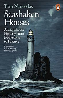 Seashaken Houses: A Lighthouse History from Eddystone to Fastnet