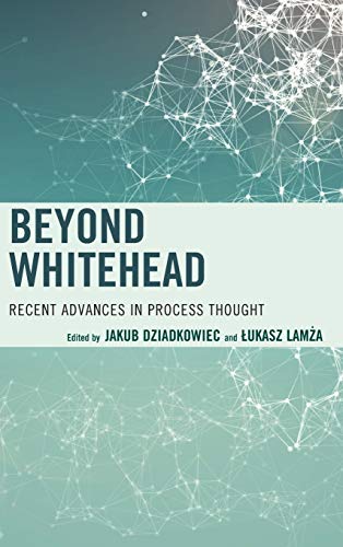 Beyond Whitehead: Recent Advances in Process Thought (Contemporary Whitehead Studies)