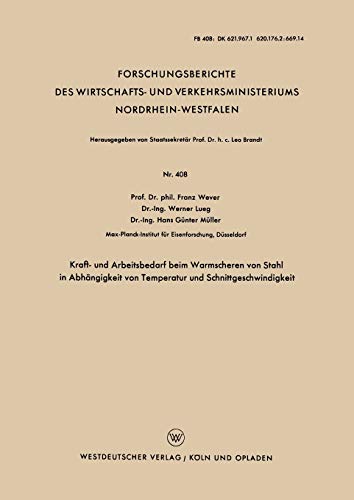 Kraft- und Arbeitsbedarf beim Warmscheren von Stahl in Abhängigkeit von Temperatur und Schnittgeschwindigkeit (Forschungsberichte des Wirtschafts- und ... Nordrhein-Westfalen, 408, Band 408)