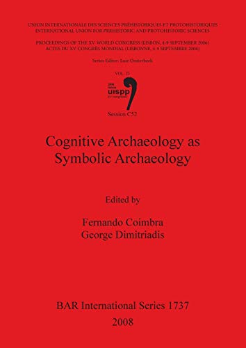 Cognitive Archaeology as Symbolic Archaeology (BAR International: Union Internationale des Sciences Prehistoriques et Protohistoriques / International ... 4-9 September 2006) Vol. 23, Band 1737)