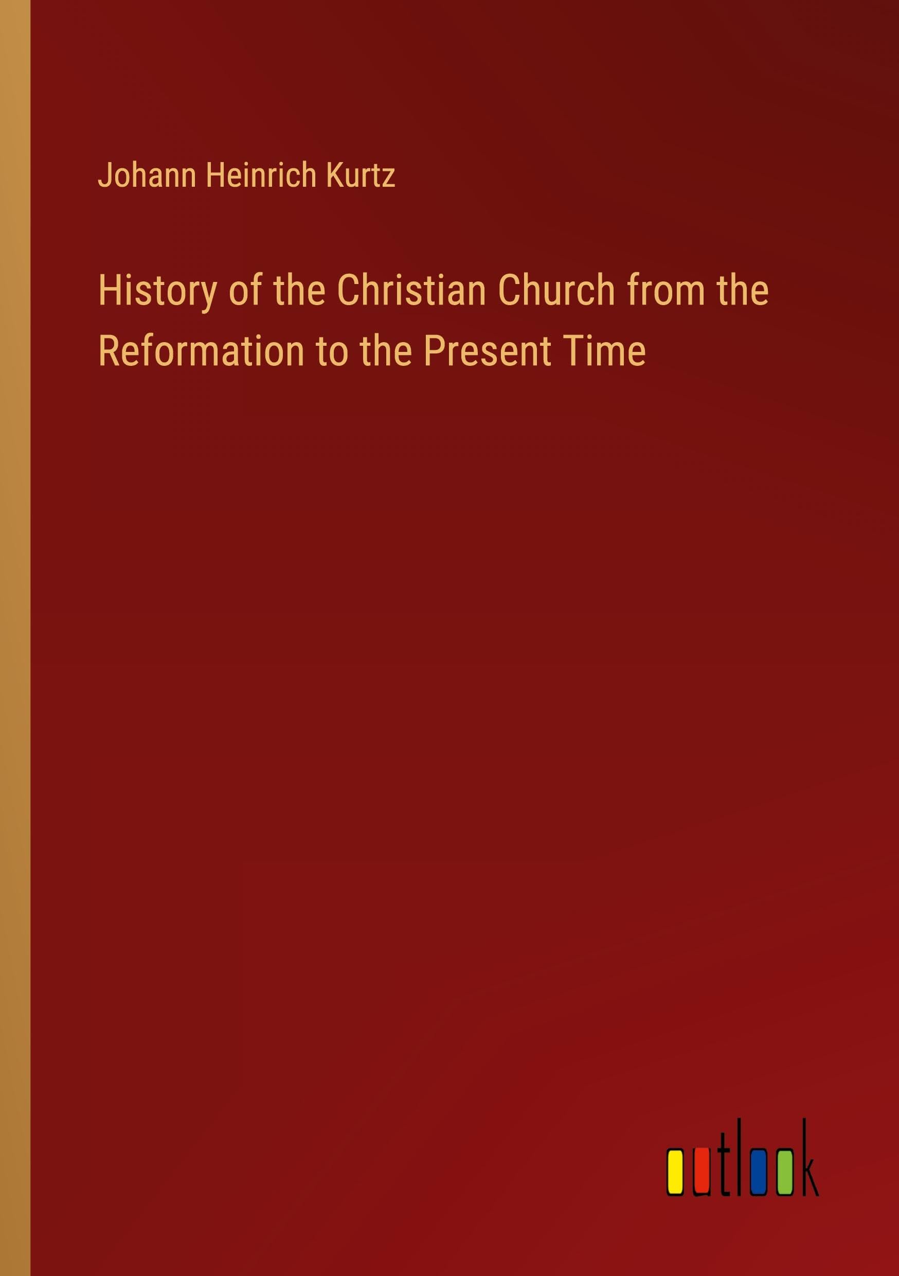History of the Christian Church from the Reformation to the Present Time
