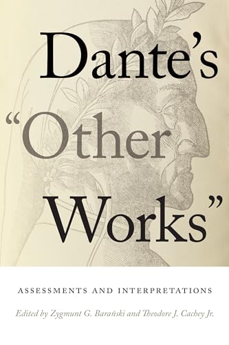 Dante's Other Works: Assessments and Interpretations (William and Katherine Devers Series in Dante and Medieval Italian Literature)