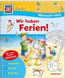 WAS IST WAS Junior Mitmach-Heft Wir haben Ferien!: Ausmalen, Rätseln, Begreifen. Mit vielen bunten Stickern! (WAS IST WAS Junior Mitmach-Hefte)