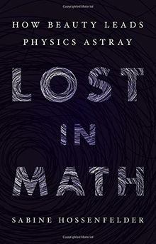 Lost in Math: How Beauty Leads Physics Astray