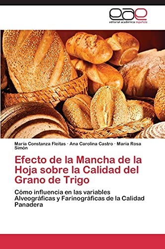 Efecto de la Mancha de la Hoja sobre la Calidad del Grano de Trigo: Cómo influencia en las variables Alveográficas y Farinográficas de la Calidad Panadera