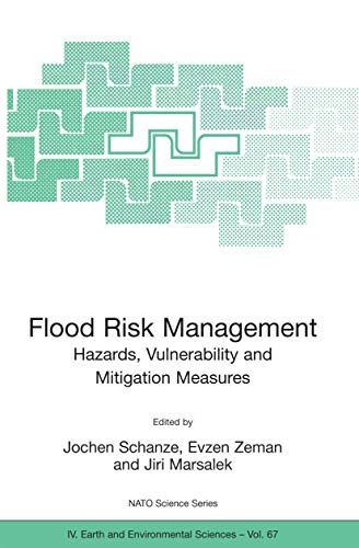 Flood Risk Management: Hazards, Vulnerability and Mitigation Measures (NATO Science Series: IV:, 67, Band 67)