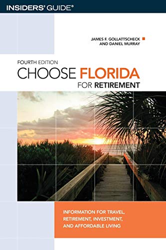 Gollattscheck, James F. Choose Florida For Retirement, Information For Travel, Retirement, Investment, And Affordable Living, Fourth Edition (Insider's Guide Choose