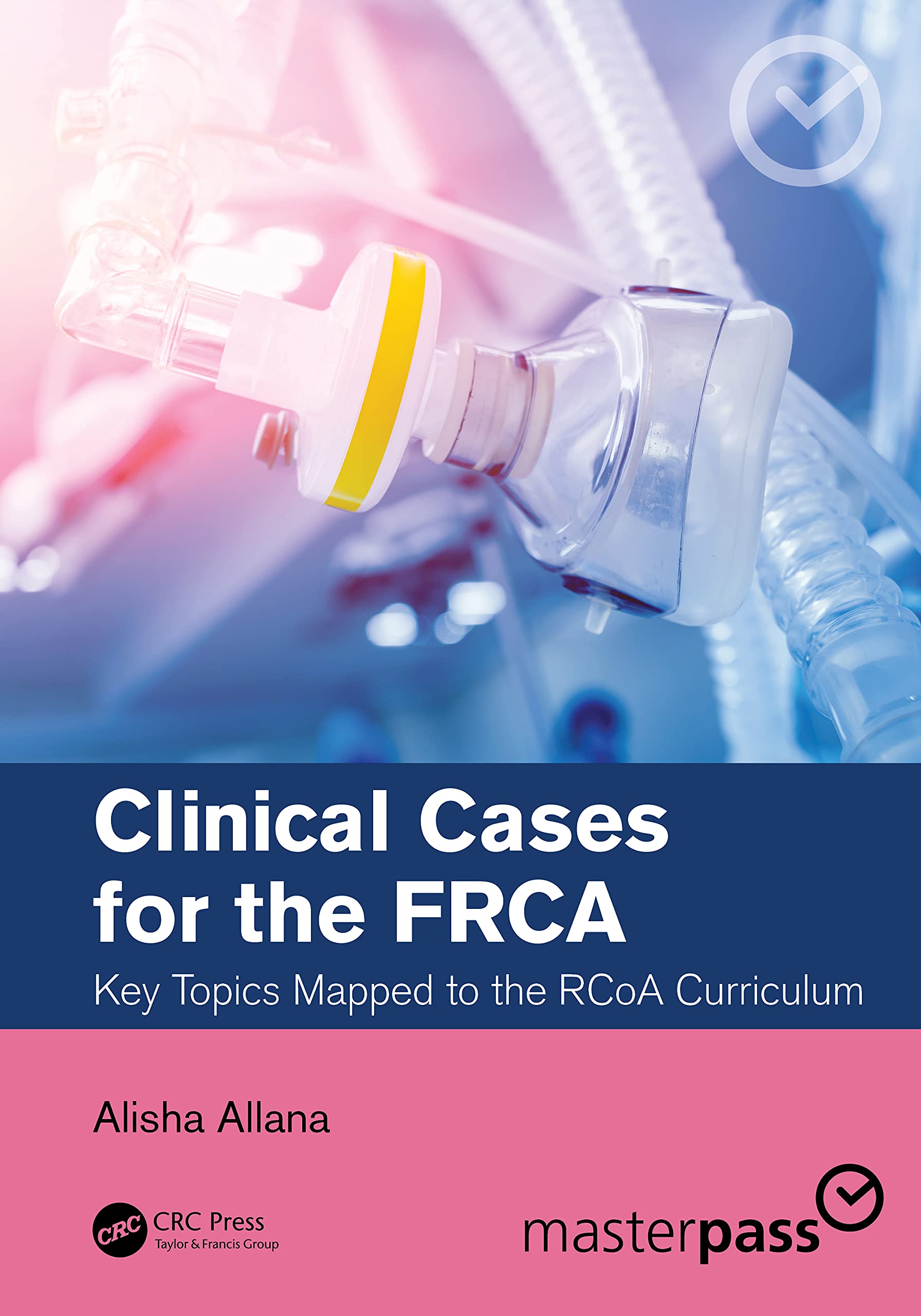 Clinical Cases for the FRCA: Key Topics Mapped to the RCoA Curriculum (Master Pass)