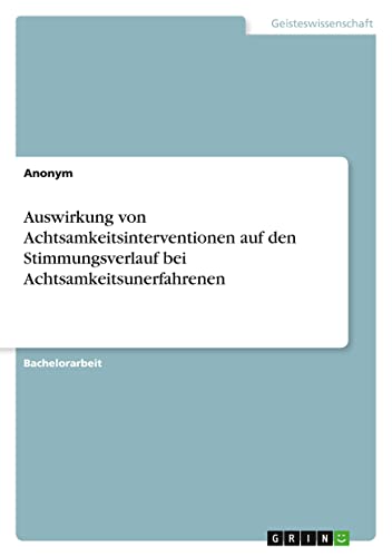 Auswirkung von Achtsamkeitsinterventionen auf den Stimmungsverlauf bei Achtsamkeitsunerfahrenen