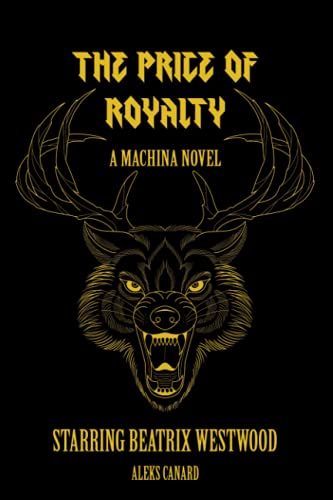 The Price of Royalty (Machina Novels Starring Beatrix Westwood, Band 1)