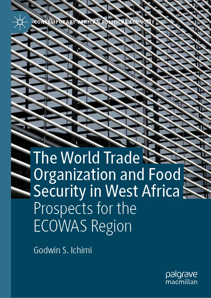 The World Trade Organization and Food Security in West Africa: Prospects for the ECOWAS Region (Contemporary African Political Economy)