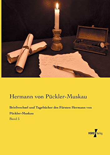 Briefwechsel und Tagebuecher des Fuersten Hermann von Pueckler-Muskau: Band 5 (Briefwechsel und Tagebücher des Fürsten Hermann von Pückler-Muskau, Band 5)