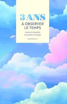 3 ans à observer le temps : journal à compléter en prenant son temps