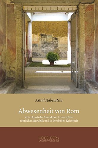 Abwesenheit von Rom: Aristokratische Interaktion in der späten römischen Republik und in der frühen Kaiserzeit