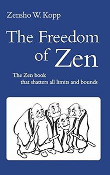 The Freedom of Zen: The Zen book that shatters all limits and bounds