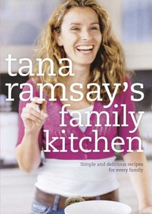Tana Ramsay's Family Kitchen: Simple and Delicious Recipes for Every Family