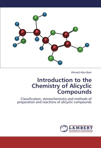 Introduction to the Chemistry of Alicyclic Compounds: Classification, stereochemistry and methods of preparation and reactions of alicyclic compounds
