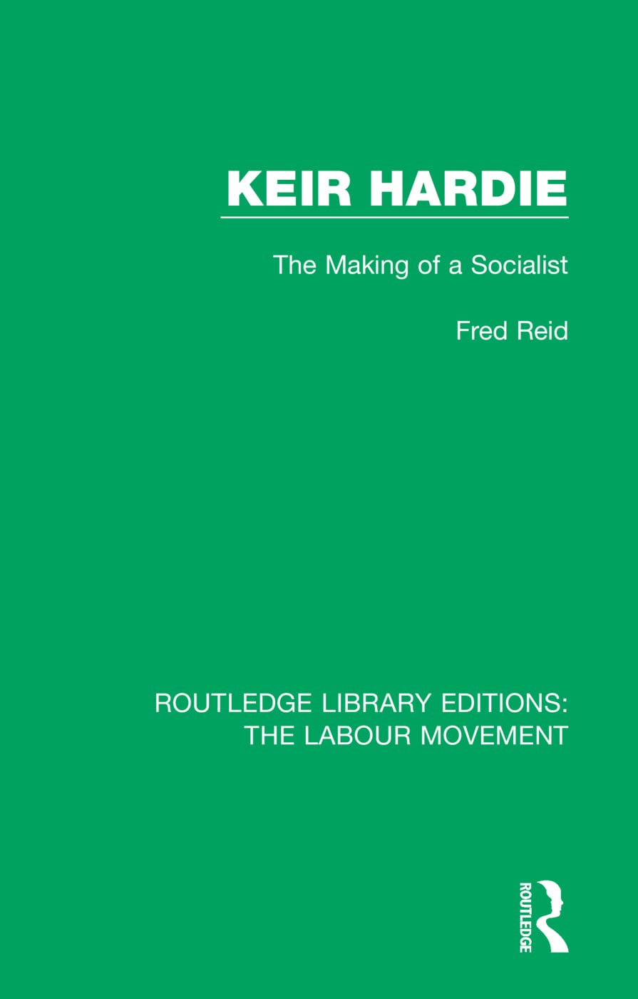 Keir Hardie: The Making of a Socialist (Routledge Library Editions: the Labour Movement)