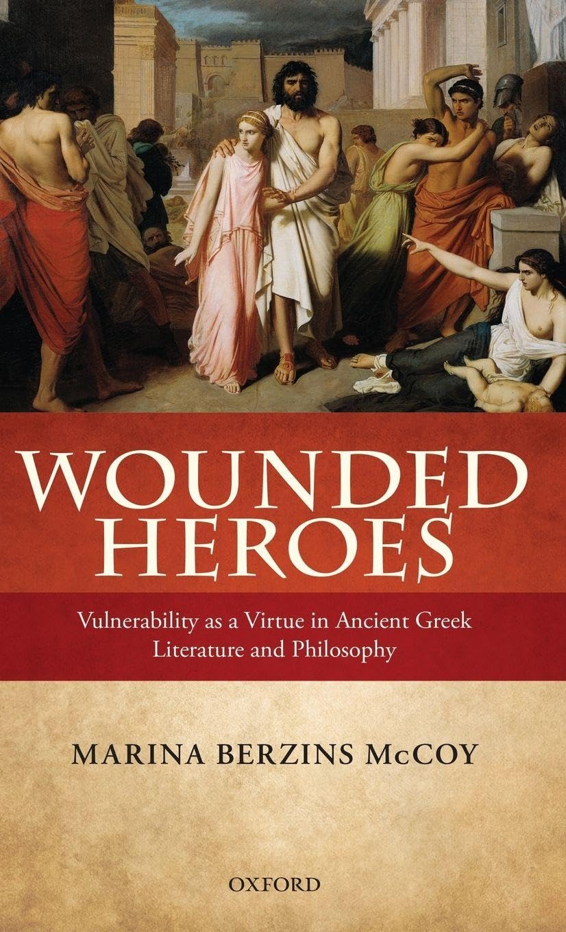 WOUNDED HEROES C: Vulnerability as a Virtue in Ancient Greek Literature and Philosophy