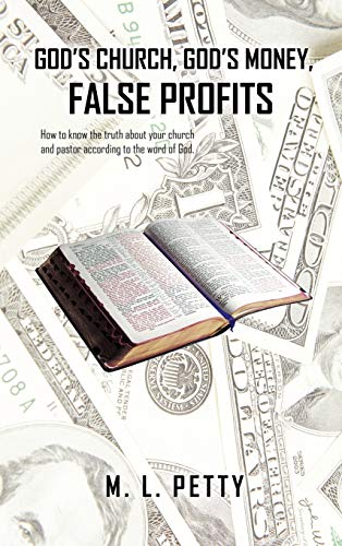 God's Church, God's Money, False Profits: How to know the truth about your church and pastor according to the word of God.