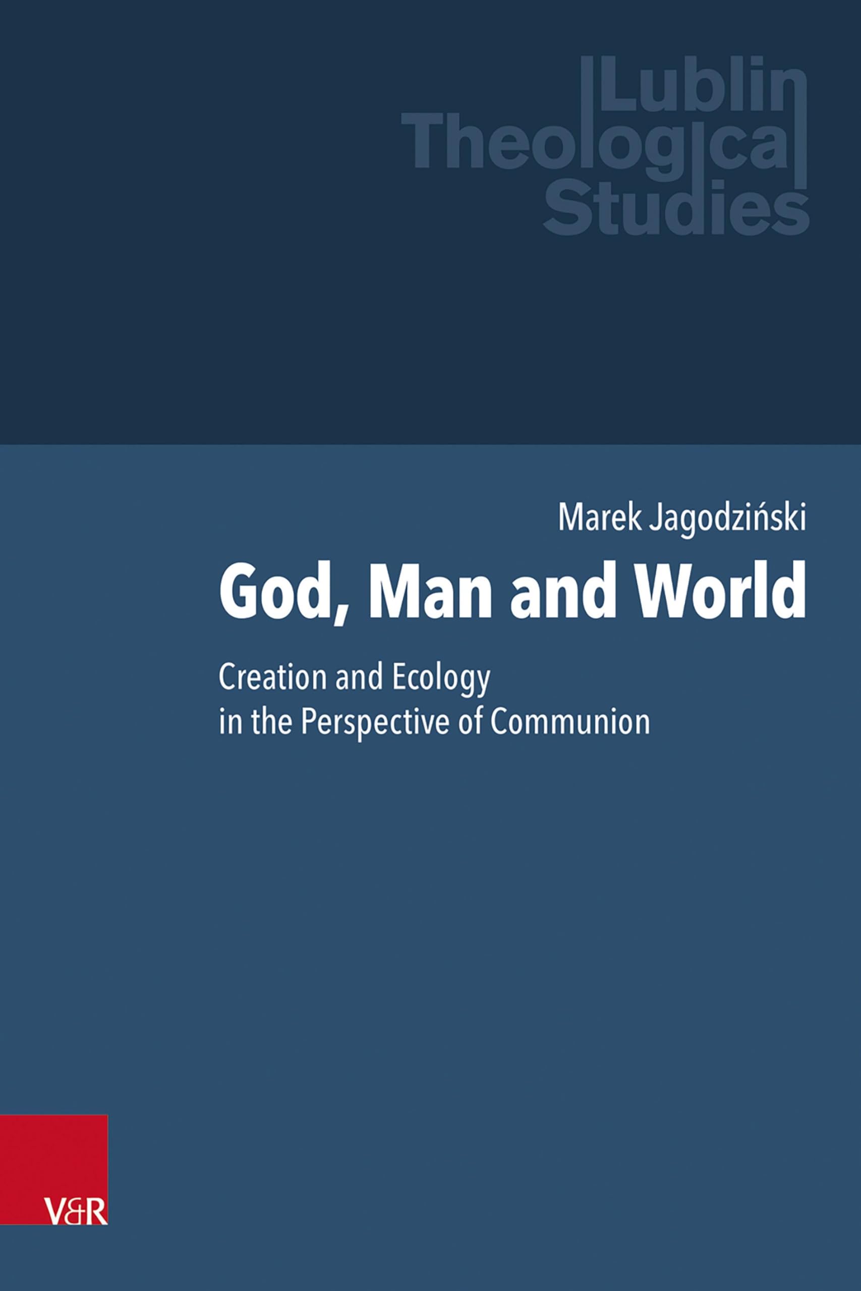 God, Man and World: Creation and Ecology in the Perspective of Communion (Lublin Theological Studies)