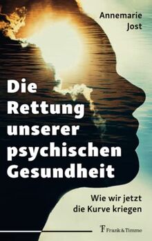 Die Rettung unserer psychischen Gesundheit: Wie wir jetzt die Kurve kriegen