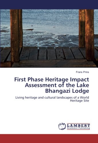 First Phase Heritage Impact Assessment of the Lake Bhangazi Lodge: Living heritage and cultural landscapes of a World Heritage Site