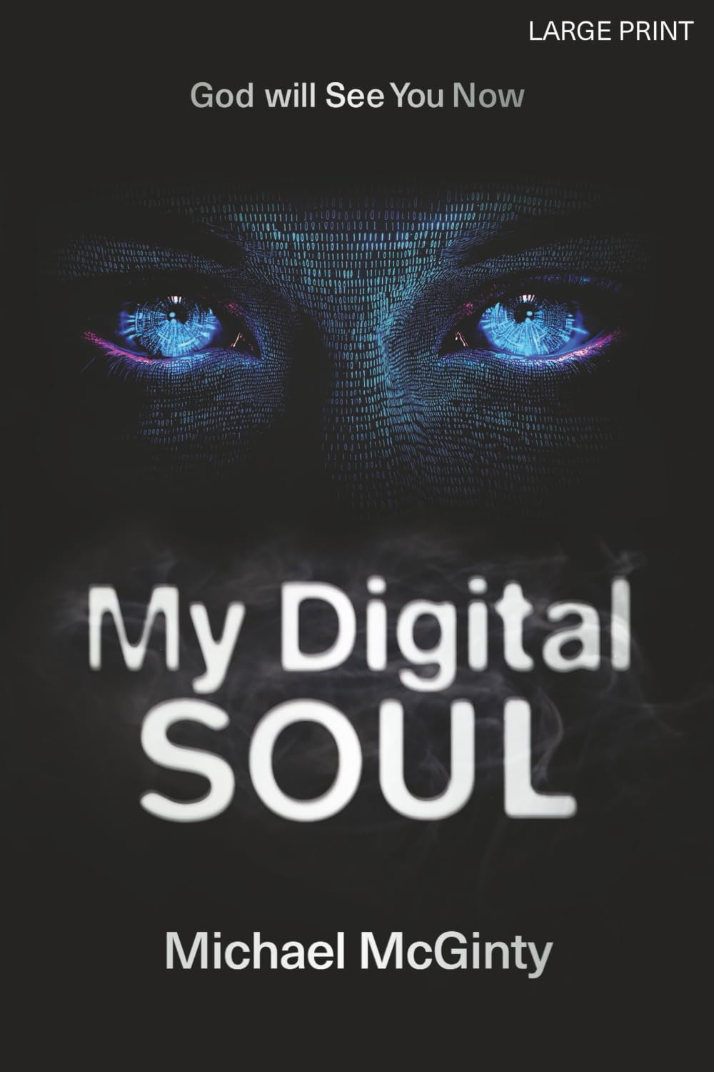 MY DIGITAL SOUL: A Genre-Bending Hard Science Fiction/Mythological Horror Novel (LARGE PRINT)