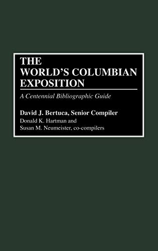 The World's Columbian Exposition: A Centennial Bibliographic Guide (Bibliographies & Indexes in American History)