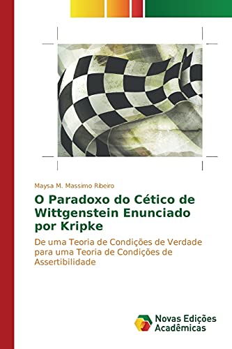 O Paradoxo do Cético de Wittgenstein Enunciado por Kripke: De uma Teoria de Condições de Verdade para uma Teoria de Condições de Assertibilidade