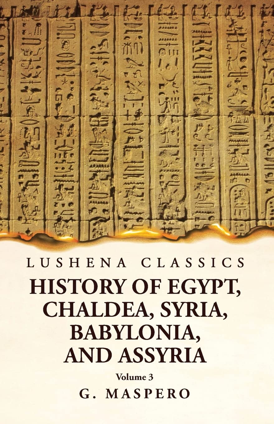 History of Egypt Chaldea, Syria, Babylonia, and Assyria by G. Maspero Volume 3