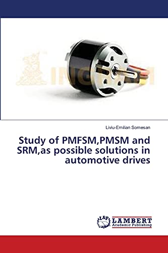 Study of PMFSM,PMSM and SRM,as possible solutions in automotive drives