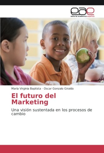 El futuro del Marketing: Una visión sustentada en los procesos de cambio