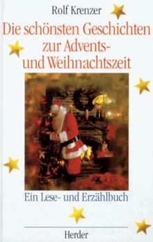 Die schönsten Geschichten zur Advents- und Weihnachtszeit. Ein Lese- und Erzählbuch. Für Gemeinde und Familie