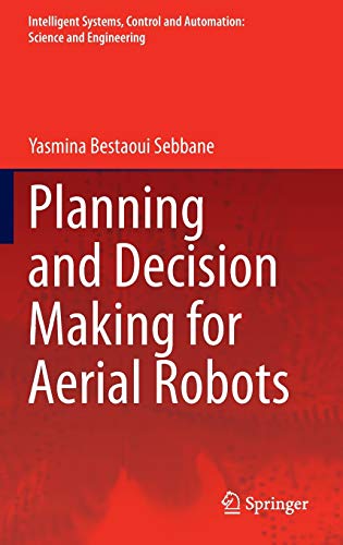 Planning and Decision Making for Aerial Robots (Intelligent Systems, Control and Automation: Science and Engineering (71), Band 71)