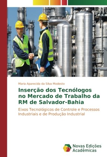 Inserção dos Tecnólogos no Mercado de Trabalho da RM de Salvador-Bahia: Eixos Tecnológicos de Controle e Processos Industriais e de Produção Industrial