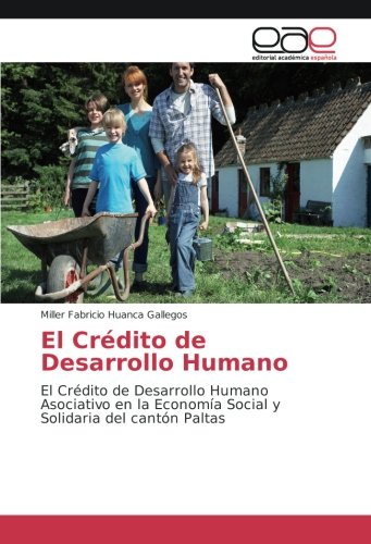 El Crédito de Desarrollo Humano: El Crédito de Desarrollo Humano Asociativo en la Economía Social y Solidaria del cantón Paltas