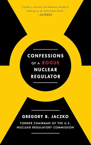 Confessions of a Rogue Nuclear Regulator