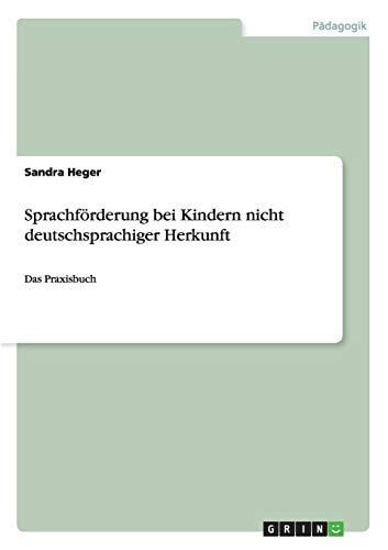 Sprachförderung bei Kindern nicht deutschsprachiger Herkunft: Das Praxisbuch