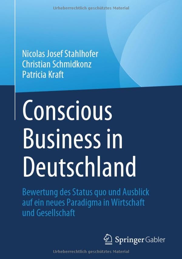 Conscious Business in Deutschland: Bewertung des Status quo und Ausblick auf ein neues Paradigma in Wirtschaft und Gesellschaft