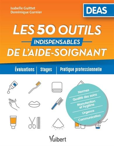 Les 50 Outils Indispensables De L'aide-soignant - Evaluations - Stages - Pratique Professionnelle