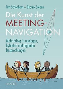 Die Kunst der Meeting-Navigation: Mehr Erfolg in analogen, hybriden und digitalen Besprechungen