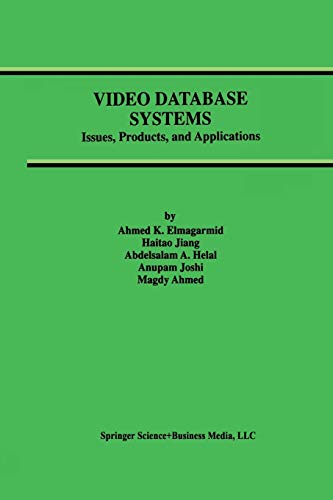 Video Database Systems: Issues, Products And Applications (Advances in Database Systems, 5, Band 5)