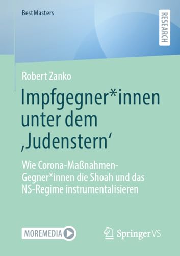 Impfgegner*innen unter dem ‚Judenstern‘: Wie Corona-Maßnahmen-Gegner*innen die Shoah und das NS-Regime instrumentalisieren (BestMasters)